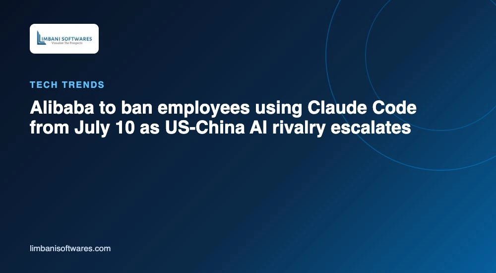 Alibaba to ban employees using Claude Code from July 10 as US-China AI rivalry escalates