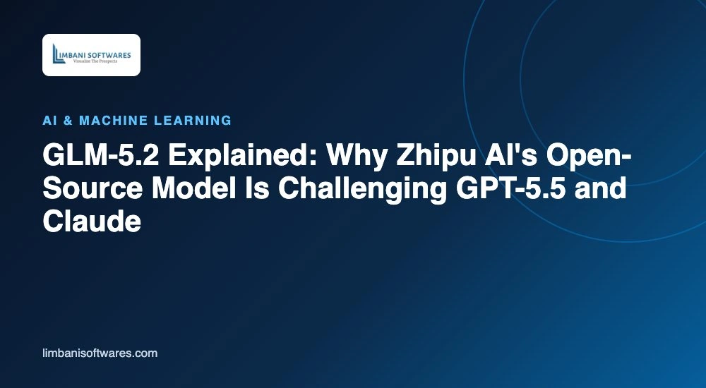 GLM-5.2 Explained: Why Zhipu AI's Open-Source Model Is Challenging GPT-5.5 and Claude