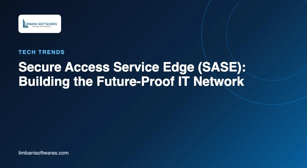 Secure Access Service Edge (SASE): Building the Future-Proof IT Network