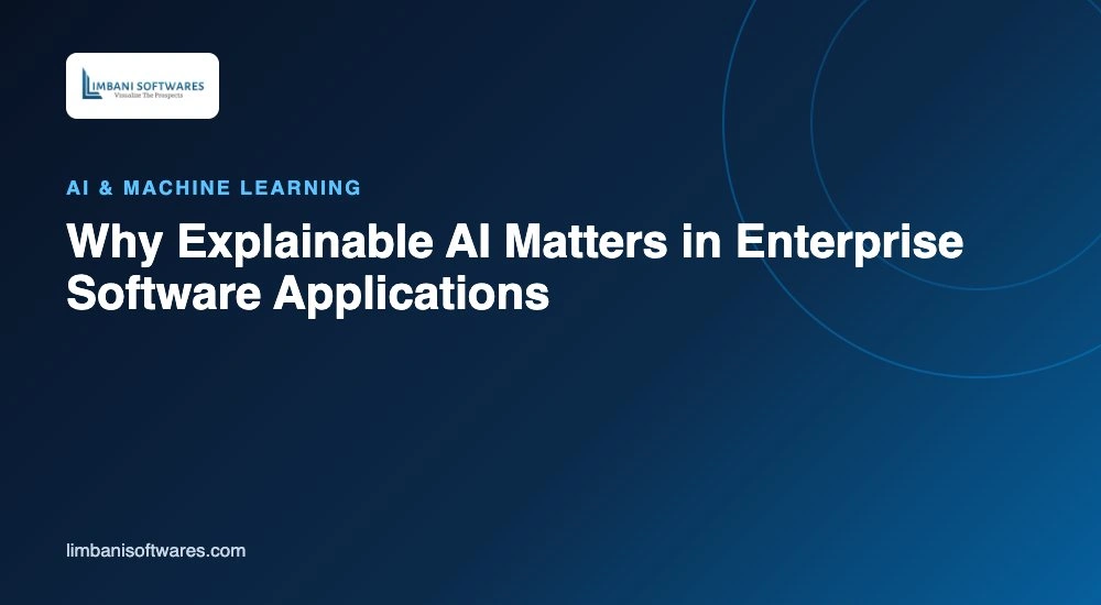 Why Explainable AI Matters in Enterprise Software Applications